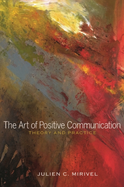 The Art of Positive Communication : Theory and Practice, Paperback / softback Book