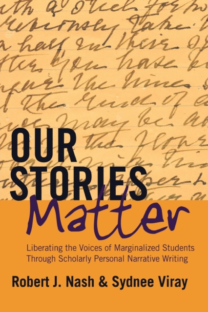 Our Stories Matter : Liberating the Voices of Marginalized Students Through Scholarly Personal Narrative Writing, Paperback / softback Book