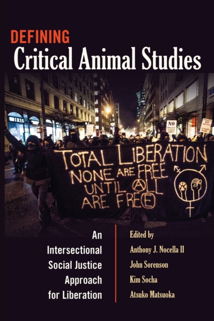 Defining Critical Animal Studies : An Intersectional Social Justice Approach for Liberation, Paperback / softback Book