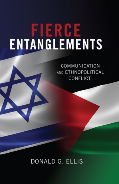 Fierce Entanglements : Communication and Ethnopolitical Conflict, Hardback Book