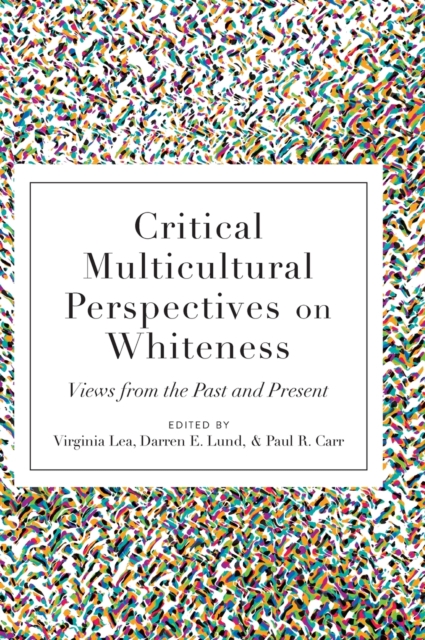 Critical Multicultural Perspectives on Whiteness : Views from the Past and Present, Hardback Book