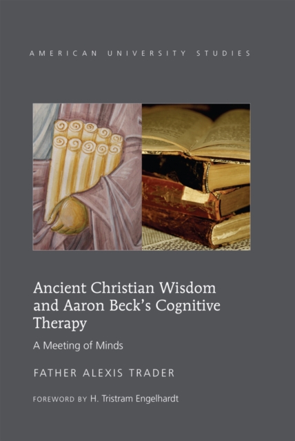 Ancient Christian Wisdom and Aaron Beck’s Cognitive Therapy : A Meeting of Minds, Paperback / softback Book