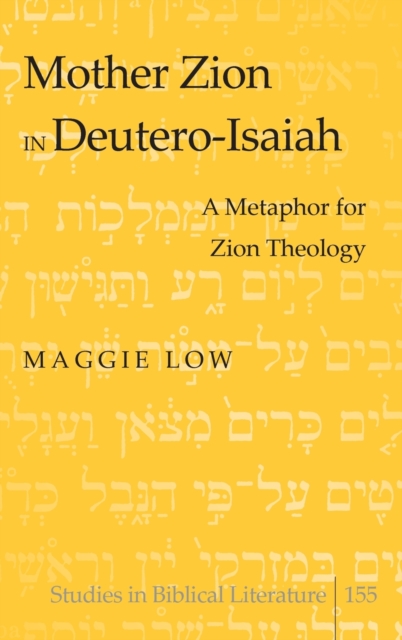 Mother Zion in Deutero-Isaiah : A Metaphor for Zion Theology, Hardback Book