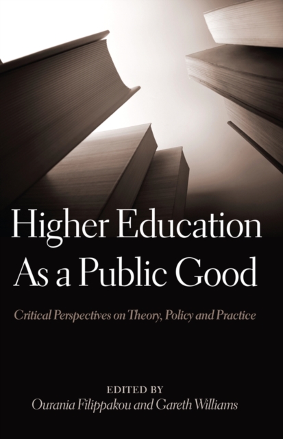 Higher Education As a Public Good : Critical Perspectives on Theory, Policy and Practice, Paperback / softback Book