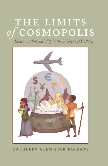 The Limits of Cosmopolis : Ethics and Provinciality in the Dialogue of Cultures, Hardback Book