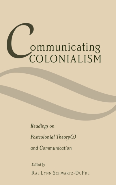 Communicating Colonialism : Readings on Postcolonial Theory(s) and Communication, Hardback Book