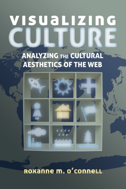 Visualizing Culture : Analyzing the Cultural Aesthetics of the Web, Paperback / softback Book