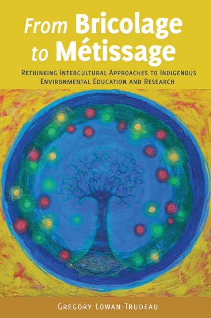 From Bricolage to Metissage : Rethinking Intercultural Approaches to Indigenous Environmental Education and Research, Paperback / softback Book