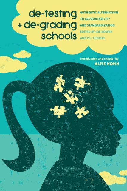 De-Testing and De-Grading Schools : Authentic Alternatives to Accountability and Standardization, Paperback / softback Book