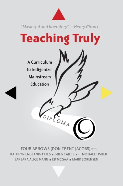 Teaching Truly : A Curriculum to Indigenize Mainstream Education, Paperback / softback Book