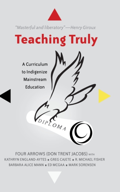 Teaching Truly : A Curriculum to Indigenize Mainstream Education, Hardback Book