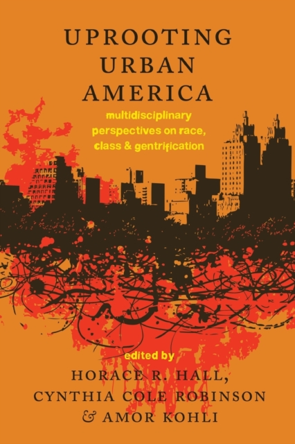 Uprooting Urban America : Multidisciplinary Perspectives on Race, Class and Gentrification, Paperback / softback Book