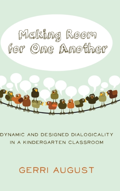 Making Room for One Another : Dynamic and Designed Dialogicality in a Kindergarten Classroom, Hardback Book