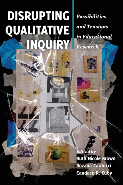 Disrupting Qualitative Inquiry : Possibilities and Tensions in Educational Research, Paperback / softback Book
