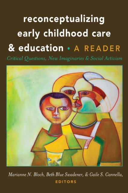 Reconceptualizing Early Childhood Care and Education : Critical Questions, New Imaginaries and Social Activism: A Reader, Hardback Book