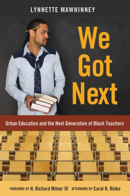 We Got Next : Urban Education and the Next Generation of Black Teachers, Paperback / softback Book