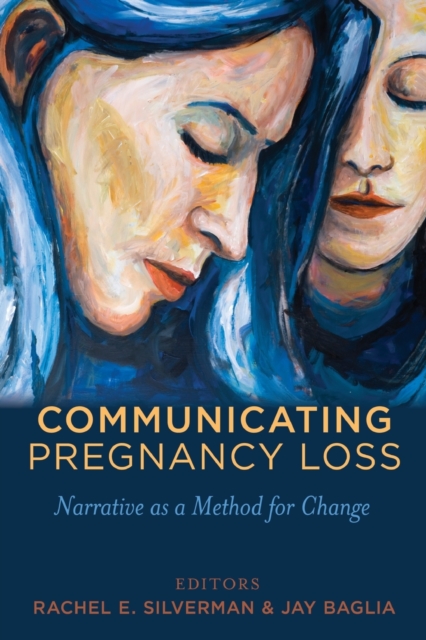 Communicating Pregnancy Loss : Narrative as a Method for Change, Paperback / softback Book