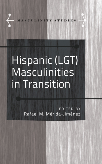 Hispanic (LGT) Masculinities in Transition, Hardback Book