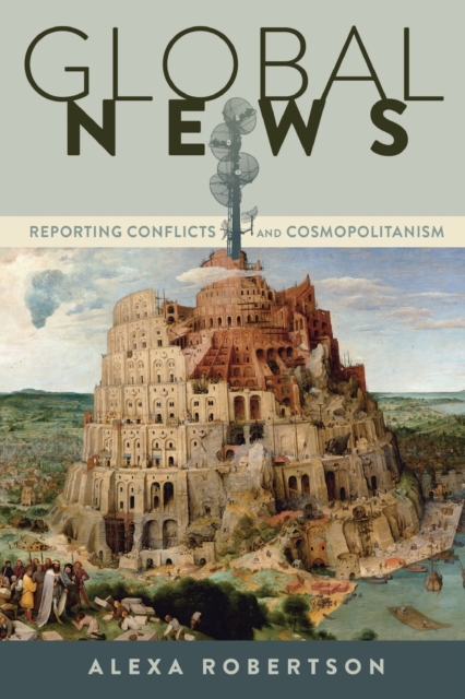 Global News : Reporting Conflicts and Cosmopolitanism, Paperback / softback Book