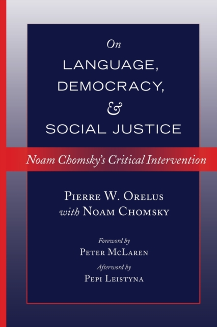On Language, Democracy, and Social Justice : Noam Chomsky’s Critical Intervention- Foreword by Peter McLaren- Afterword by Pepi Leistyna, Paperback / softback Book