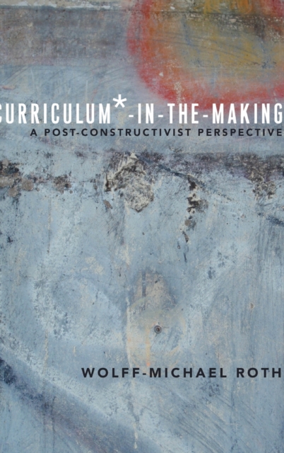 Curriculum*-in-the-Making : A Post-constructivist Perspective, Hardback Book
