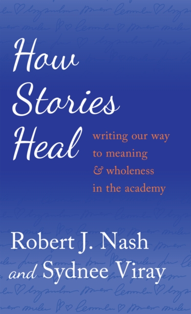 How Stories Heal : Writing our Way to Meaning and Wholeness in the Academy, Paperback / softback Book