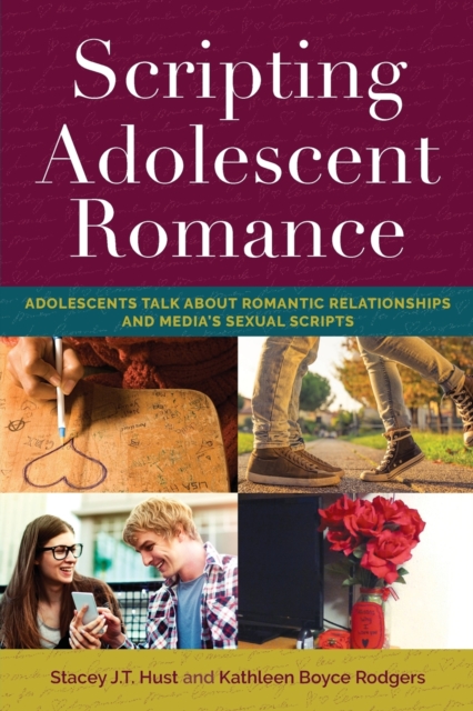 Scripting Adolescent Romance : Adolescents Talk about Romantic Relationships and Media’s Sexual Scripts, Paperback / softback Book