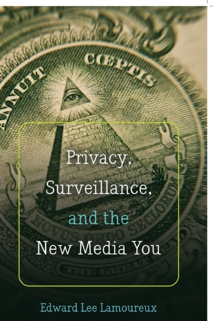 Privacy, Surveillance, and the New Media You, Paperback / softback Book