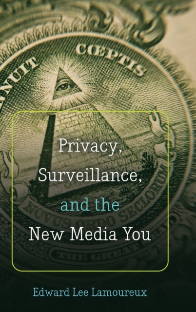 Privacy, Surveillance, and the New Media You, Hardback Book