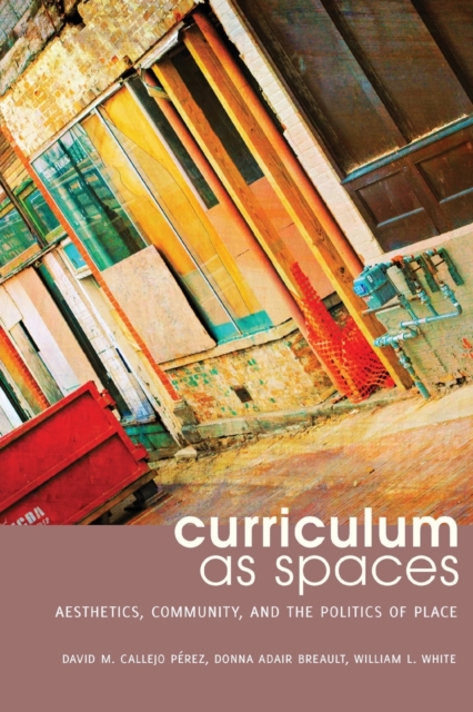 Curriculum as Spaces : Aesthetics, Community, and the Politics of Place, Paperback / softback Book