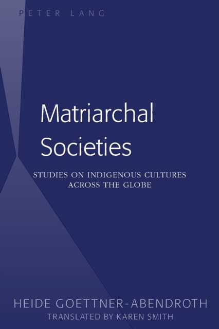 Matriarchal Societies : Studies on Indigenous Cultures Across the Globe, Paperback / softback Book
