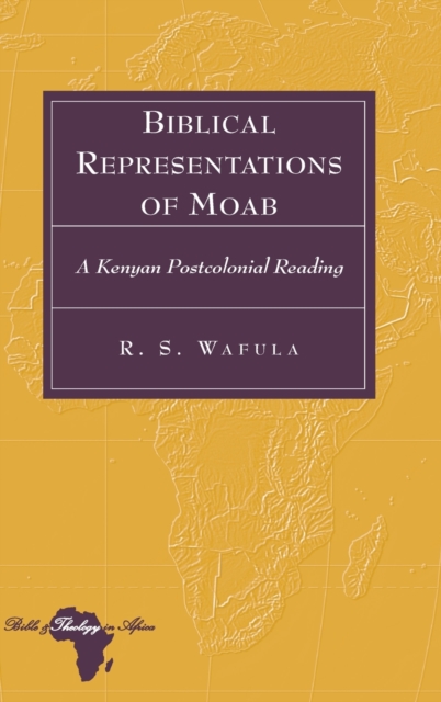 Biblical Representations of Moab : A Kenyan Postcolonial Reading, Hardback Book