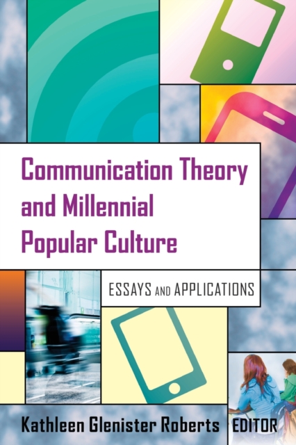 Communication Theory and Millennial Popular Culture : Essays and Applications, Paperback / softback Book