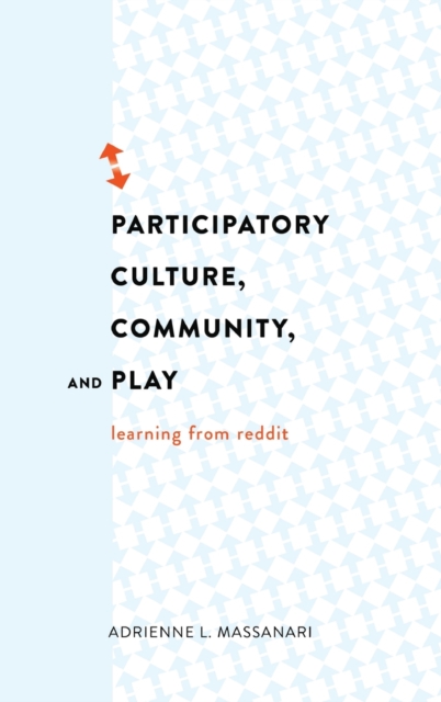 Participatory Culture, Community, and Play : Learning from Reddit, Hardback Book