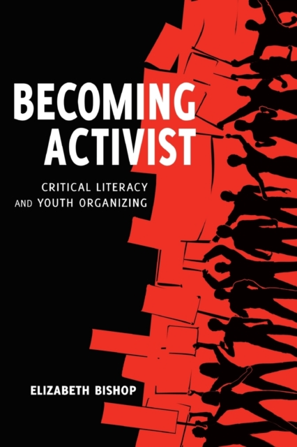 Becoming Activist : Critical Literacy and Youth Organizing, Paperback / softback Book