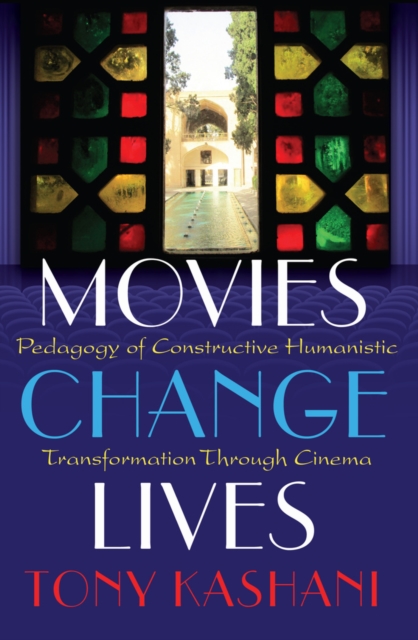 Movies Change Lives : Pedagogy of Constructive Humanistic Transformation Through Cinema, Paperback / softback Book