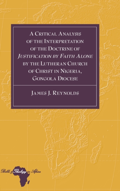 A Critical Analysis of the Interpretation of the Doctrine of «Justification by Faith Alone» by the Lutheran Church of Christ in Nigeria, Gongola Diocese, Hardback Book