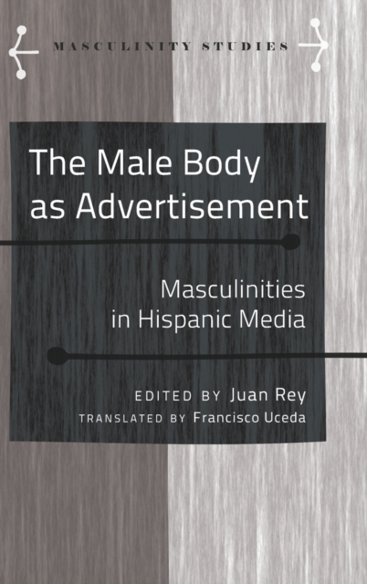 The Male Body as Advertisement : Masculinities in Hispanic Media, Hardback Book