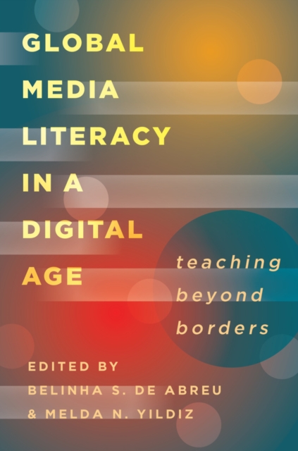 Global Media Literacy in a Digital Age : Teaching Beyond Borders, Paperback / softback Book