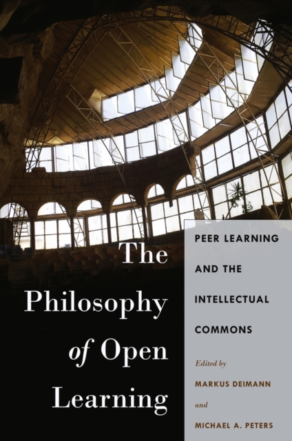 The Philosophy of Open Learning : Peer Learning and the Intellectual Commons, Paperback / softback Book
