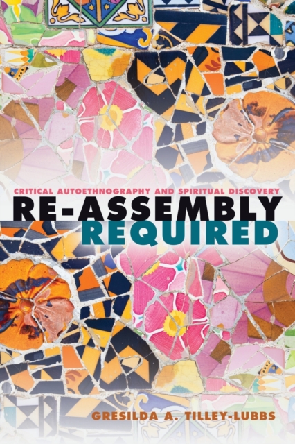 Re-Assembly Required : Critical Autoethnography and Spiritual Discovery, Paperback / softback Book