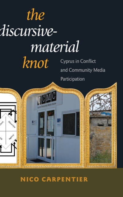 The Discursive-Material Knot : Cyprus in Conflict and Community Media Participation, Hardback Book