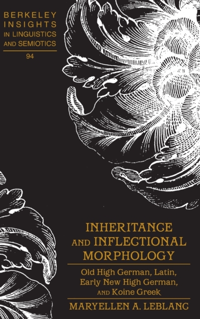 Inheritance and Inflectional Morphology : Old High German, Latin, Early New High German, and Koine Greek, Hardback Book