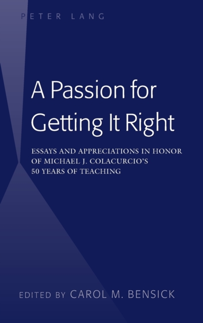A Passion for Getting It Right : Essays and Appreciations in Honor of Michael J. Colacurcio's 50 Years of Teaching, Hardback Book