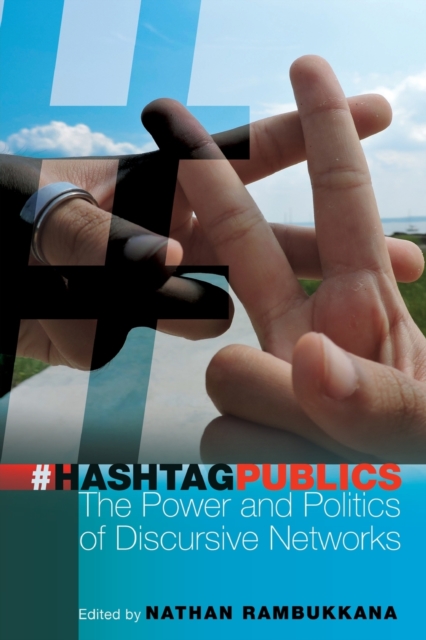 Hashtag Publics : The Power and Politics of Discursive Networks, Paperback / softback Book