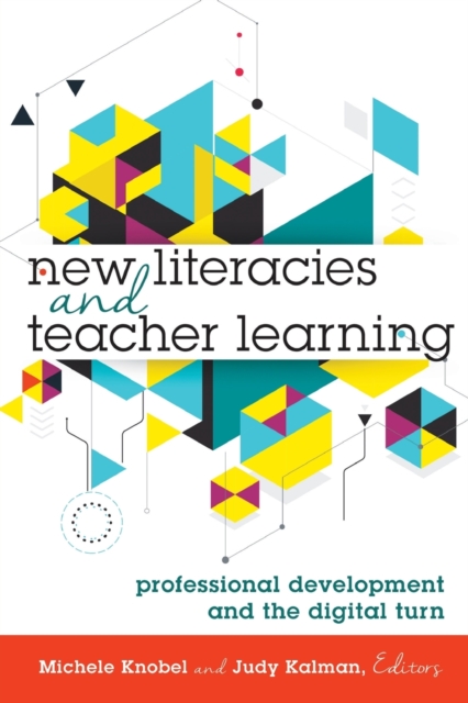 New Literacies and Teacher Learning : Professional Development and the Digital Turn, Paperback / softback Book