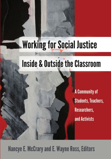 Working for Social Justice Inside and Outside the Classroom : A Community of Students, Teachers, Researchers, and Activists, Paperback / softback Book