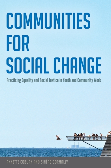 Communities for Social Change : Practicing Equality and Social Justice in Youth and Community Work, Paperback / softback Book