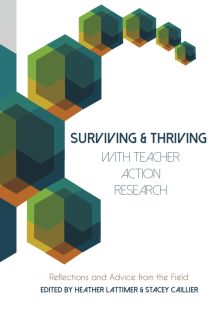 Surviving and Thriving with Teacher Action Research : Reflections and Advice from the Field, Paperback / softback Book