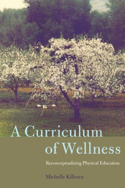 A Curriculum of Wellness : Reconceptualizing Physical Education, Paperback / softback Book